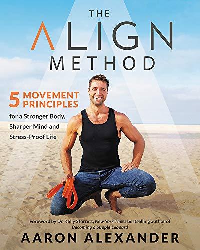 The Align Method : 5 Movement Principles for a Stronger Body, Sharper Mind, and Stress-Proof Life By:Alexander, Aaron Eur:12,99 Ден1:1599