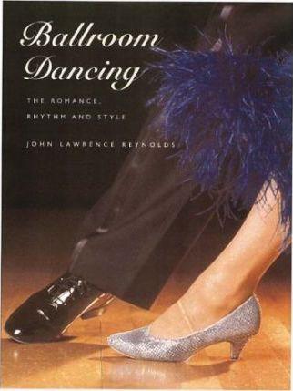 Ballroom Dancing : The Romance, Rhythm and Style By:Reynolds, John Lawrence Eur:19,50 Ден1:799