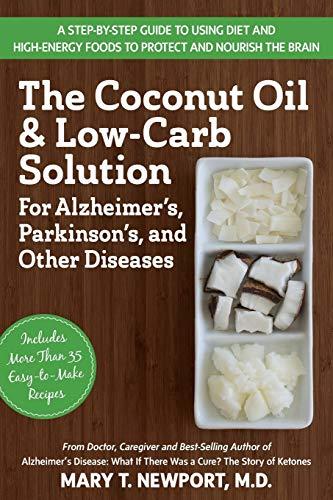 The Coconut Oil and Low-Carb Solution for Alzheimer's, Parkinson's, and Other Diseases: A Step-By-Step Guide to Using Diet and High-Energy Foods to Pr By:Newport, Mary T. Eur:17,87 Ден2:1199