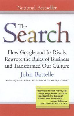 The Search : How Google and Its Rivals Rewrote the Rules of Business and Transformed Our Culture By:Battelle, John Eur:32,50 Ден2:999