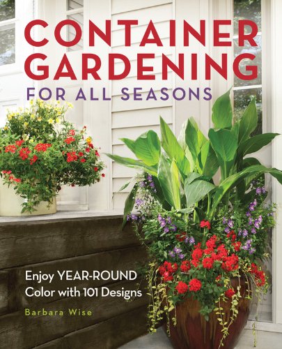 Container Gardening for All Seasons : Enjoy Year-Round Color with 101 Designs By:Wise, Barbara Eur:35,76 Ден2:1099
