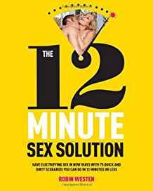 The 12-minute Sex Solution : Speedy and Satisfying Sex Every Time You Think You Don't Have the Time By:Westen, Robin Eur:14,62 Ден2:1099