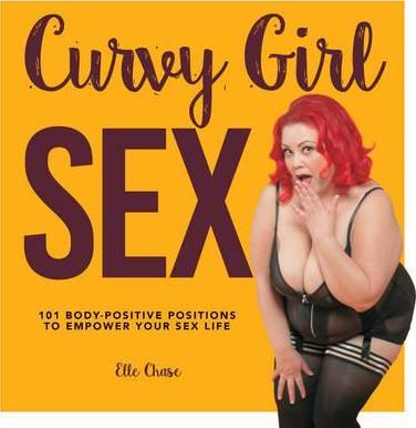 Curvy Girl Sex : 101 Body-Positive Positions to Empower Your Sex Life By:Chase, Elle Eur:12,99 Ден2:1299