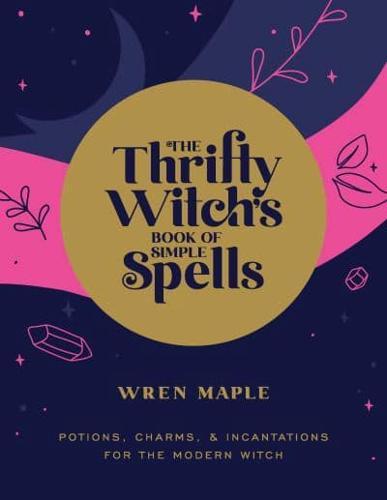 The Thrifty Witch's Book of Simple Spells By:Maple, Wren Eur:14,62 Ден2:1199