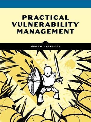 Practical Vulnerability Management : A Strategic Approach to Managing Cyber Risk By:Magnusson, Andrew Eur:86,16 Ден1:1699