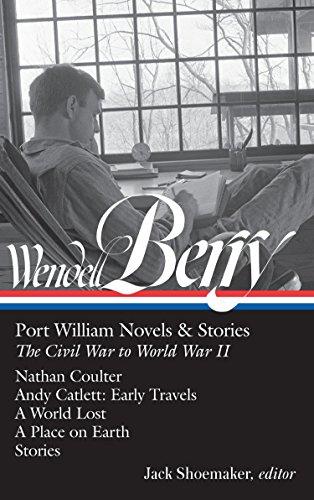 Wendell Berry : Port William Novels & Stories: The Civil War to World War II (LOA #302): Nathan Coulter / Andy Catlett: Early Travels / A World Lost / By:Berry, Wendell Eur:16,24 Ден2:2299