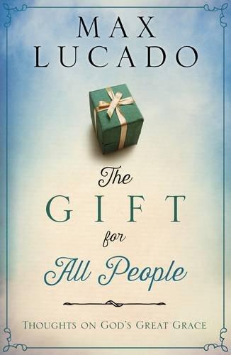 The Gift for All People : Thoughts on God's Great Grace By:Lucado, Max Eur:32,50 Ден2:499