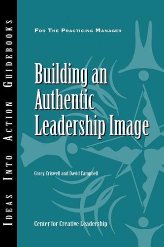 Building an Authentic Leadership Image - Ideas Into Action Guidebooks By:Campbell, David P. Eur:12,99 Ден2:799