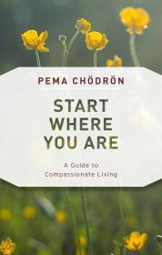 Start Where You Are: A Guide to Compassionate Living By:Chodron, Pema Eur:22,75 Ден2:1099