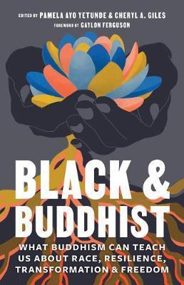 Black and Buddhist : What Buddhism Can Teach Us about Race, Resilience, Transformation, and Freedom By:Yetunde, Pamela Ayo Eur:14,62 Ден1:1199
