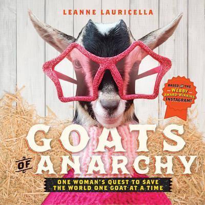 Goats of Anarchy : One Woman's Quest to Save the World One Goat At A Time By:Lauricella, Leanne Eur:12,99 Ден2:799