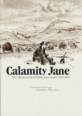 Calamity Jane: The Calamitous Life of Martha Jane Cannary By:Perrissin, Christian Eur:14,62 Ден2:1799