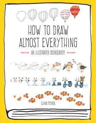 How to Draw Almost Everything : An Illustrated Sourcebook By:Miyata, Chika Eur:9,74 Ден2:899