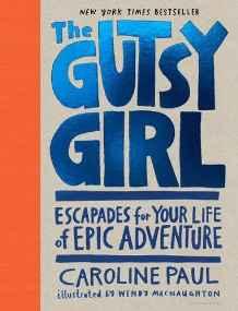 The Gutsy Girl : Escapades for Your Life of Epic Adventure By:Paul, Caroline Eur:22,75 Ден2:1399