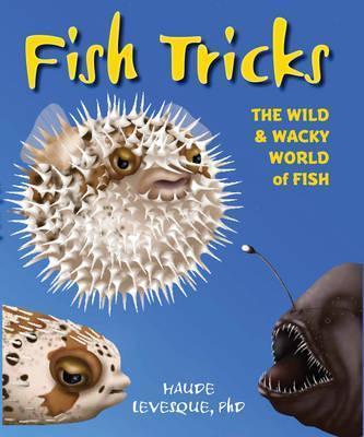 Fish Tricks : The Wild and Wacky World of Fish By:Levesque, Haude Eur:45,51 Ден2:799