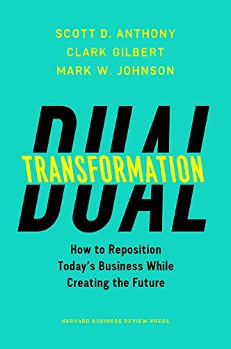 Dual Transformation : How to Reposition Today's Business While Creating the Future By:Anthony, Scott D. Eur:12,99 Ден1:1599