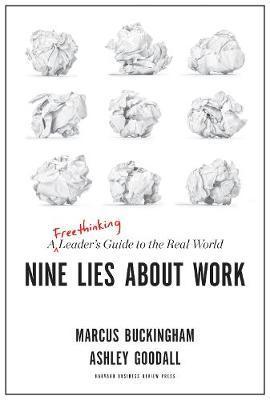 Nine Lies About Work : A Freethinking Leader's Guide to the Real World By:Buckingham, Marcus Eur:250,39 Ден2:1599