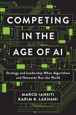 Competing in the Age of AI : Strategy and Leadership When Algorithms and Networks Run the World By:Iansiti, Marco Eur:26 Ден2:1599