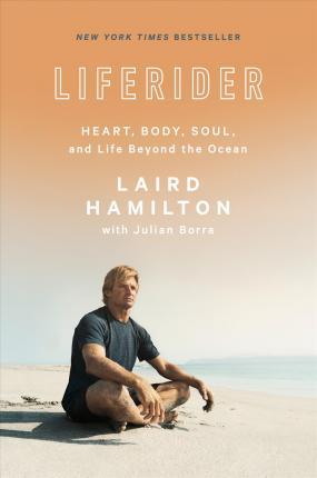 Liferider : Heart, Body, Soul, and Life Beyond the Ocean By:Hamilton, Laird Eur:14,62 Ден2:1499