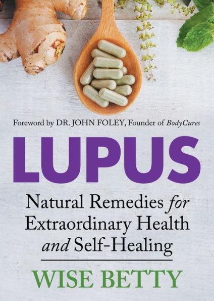 Lupus : Natural Remedies for Extraordinary Health and Self-Healing By:Betty, Wise Eur:35,76 Ден1:699