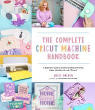 The Complete Cricut Machine Handbook: A Beginner’s Guide to Creative Crafting with Vinyl, Paper, Infusible Ink and More! By:Holden, Angie Eur:292,67 Ден1:1399