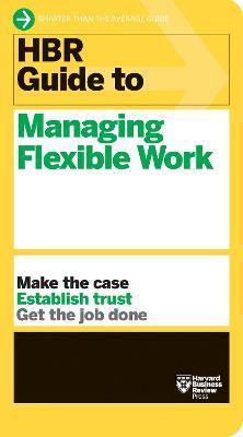 HBR Guide to Managing Flexible Work (HBR Guide Series) By:Review, Harvard Business Eur:73,15 Ден2:899