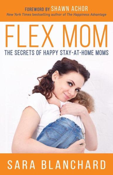 Flex Mom : The Secrets of Happy Stay-at-Home Moms By:Blanchard, Sara Eur:4,86 Ден2:799