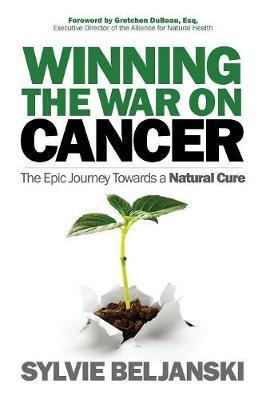 Winning the War on Cancer : The Epic Journey Towards a Natural Cure By:Beljanski, Sylvie Eur:35,76 Ден1:1099