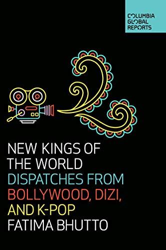 New Kings of the World : Dispatches from Bollywood, Dizi, and K-Pop By:Bhutto, Fatima Eur:26 Ден2:899