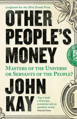 Other People's Money : Masters of the Universe or Servants of the People? By:Kay, John Eur:17,87 Ден2:699
