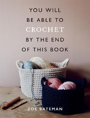 You Will Be Able to Crochet by the End of This Book By:Bateman, Zoe Eur:292,67 Ден1:1299