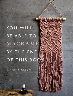 You Will Be Able to Macrame by the End of This Book By:Allen, Tiffany Eur:292,67 Ден1:1299
