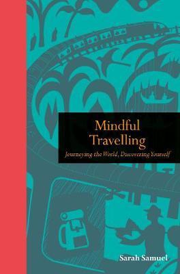 Mindful Travelling : Journeying the world, discovering yourself By:Samuel, Sarah Eur:12,99 Ден2:799