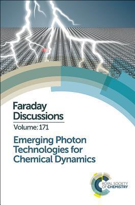 Emerging Photon Technologies for Chemical Dynamics : Faraday Discussion 171 By:Chemistry, Royal Society Of Eur:399,98 Ден2:14799