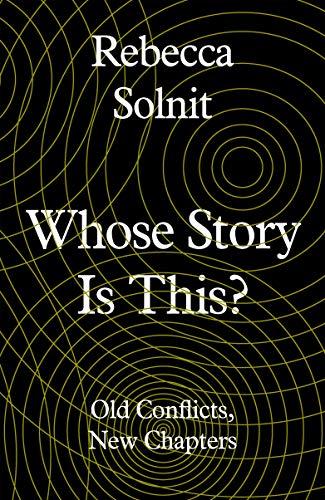 Whose Story Is This? : Old Conflicts, New Chapters By:Solnit, Rebecca Eur:4,86 Ден1:899