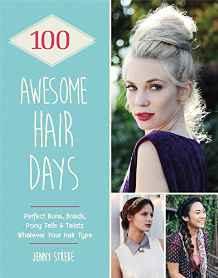 100 Awesome Hair Days : Perfect Buns, Braids, Pony Tails & Twists, Whatever Your Hair Type By:Strebe, Jenny Eur:35,76 Ден1:999