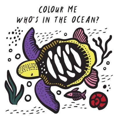 Colour Me: Who's in the Ocean?: Volume 1 : Baby's First Bath Book By:Sajnani, Surya Eur:4,86 Ден2:799