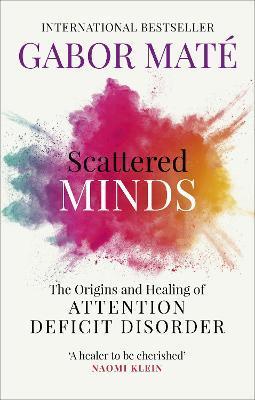 Scattered Minds : The Origins and Healing of Attention Deficit Disorder By:Mate, Gabor Eur:14,62 Ден2:999