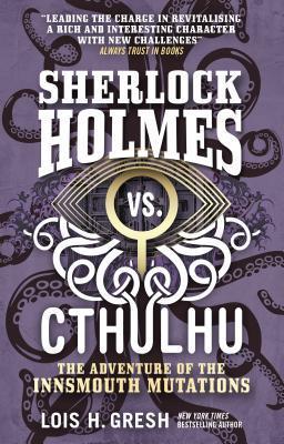 Sherlock Holmes vs. Cthulhu: The Adventure of the Innsmouth Mutations By:Gresh, Lois H. Eur:3,24 Ден2:599
