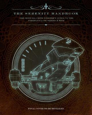 The Serenity Handbook : The Official Crew Member's Guide to the Firefly-Class Series 3 Ship By:Sumerak, Marc Eur:9,74 Ден2:1699