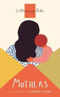 Letters of Note: Mothers By:Usher, Shaun Eur:3,24 Ден2:599