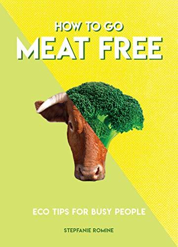 How to Go Meat Free : Eco Tips for Busy People By:Romine, Stepfanie Eur:14,62 Ден2:799