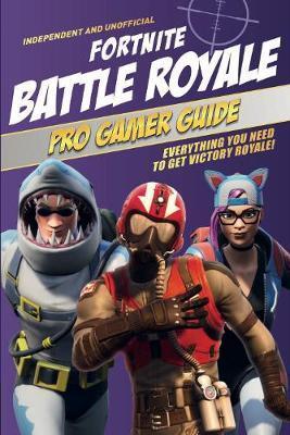 Fortnite Battle Royale Pro Gamer Guide : Everything you need to get victory royale! By:Pettman, Kevin Eur:11,37 Ден1:899