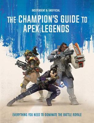 The Champion's Guide to Apex Legends : Everything you need to dominate the battle royale By:Peppiatt, Dom Eur:27,63 Ден2:599