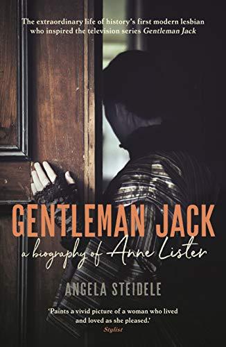 Gentleman Jack : A biography of Anne Lister, Regency Landowner, Seducer and Secret Diarist By:Steidele, Angela Eur:9,74 Ден2:699