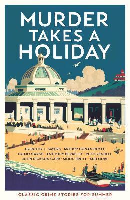 Murder Takes a Holiday : Classic Crime Stories for Summer By:Various Eur:21,12 Ден2:699