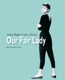 Our Fair Lady: Audrey Hepburn's Life Phb By:Johnson, Chiara Pasqualetti Eur:52,02 Ден2:2499