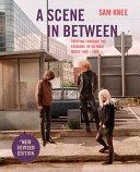 A Scene in Between By:Knee, Sam Eur:12,99 Ден2:1399