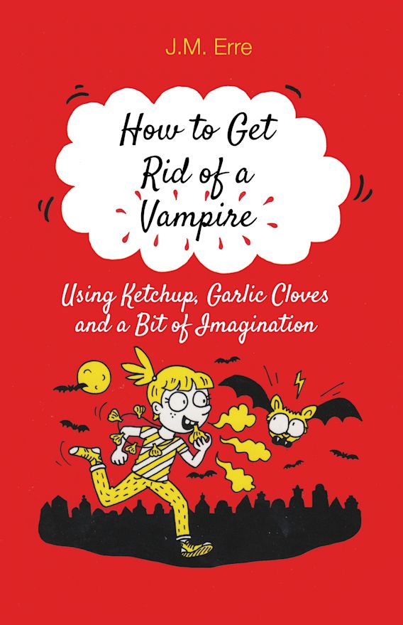 How to get rid of a vampire : using ketchup, garlic cloves and a bit of imagination By:Erre, 1971- J. M. Eur:4,86 Ден2:299