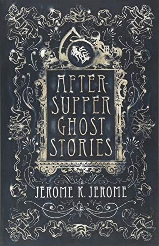 After-Supper Ghost Stories By:Jerome, Jerome K. Eur:4,86 Ден2:299
